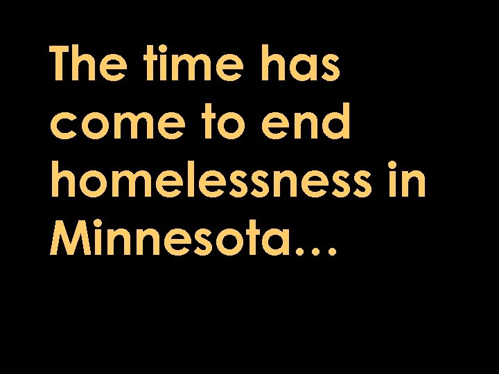 The time has come to end homelessness in Minnesota… Olivia, Minnesota Carlos Gonzalez 