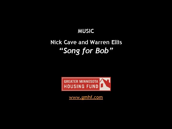 MUSIC Nick Cave and Warren Ellis “Song for Bob” www. gmhf. com 