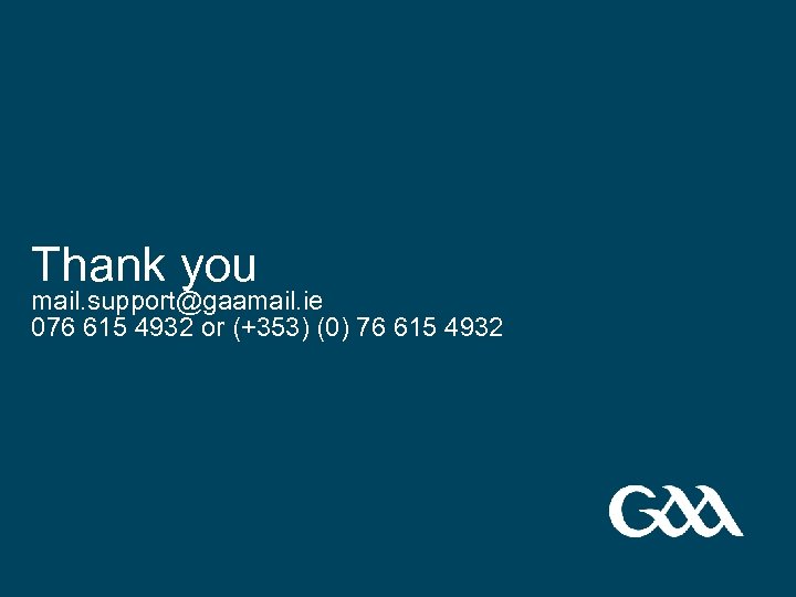Thank you mail. support@gaamail. ie 076 615 4932 or (+353) (0) 76 615 4932