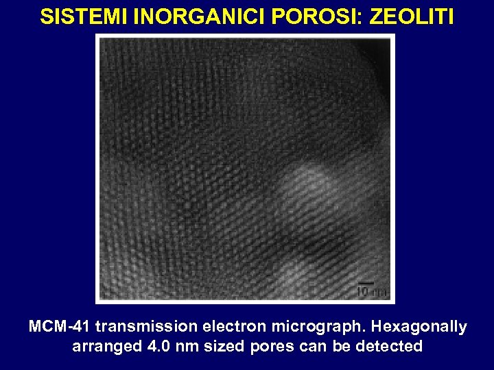 SISTEMI INORGANICI POROSI: ZEOLITI MCM-41 transmission electron micrograph. Hexagonally arranged 4. 0 nm sized