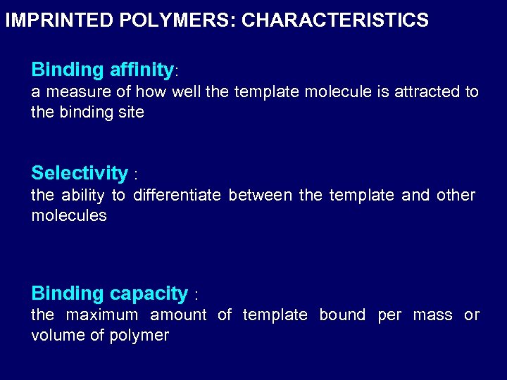 IMPRINTED POLYMERS: CHARACTERISTICS Binding affinity: a measure of how well the template molecule is