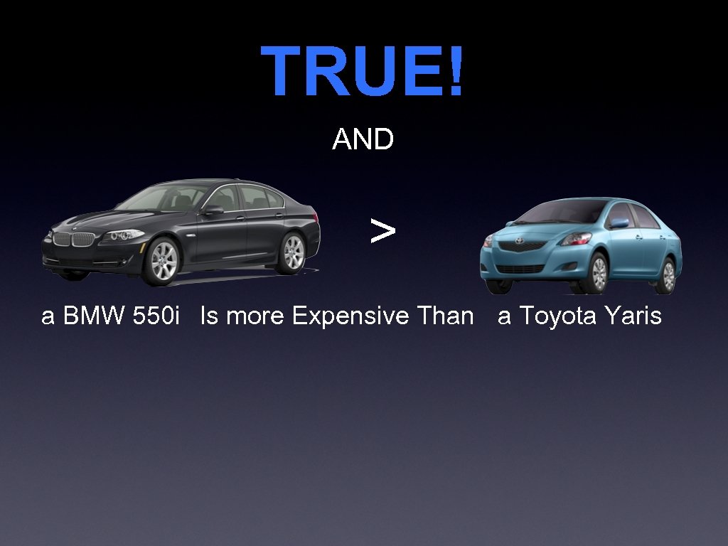 TRUE! AND > a BMW 550 i Is more Expensive Than a Toyota Yaris