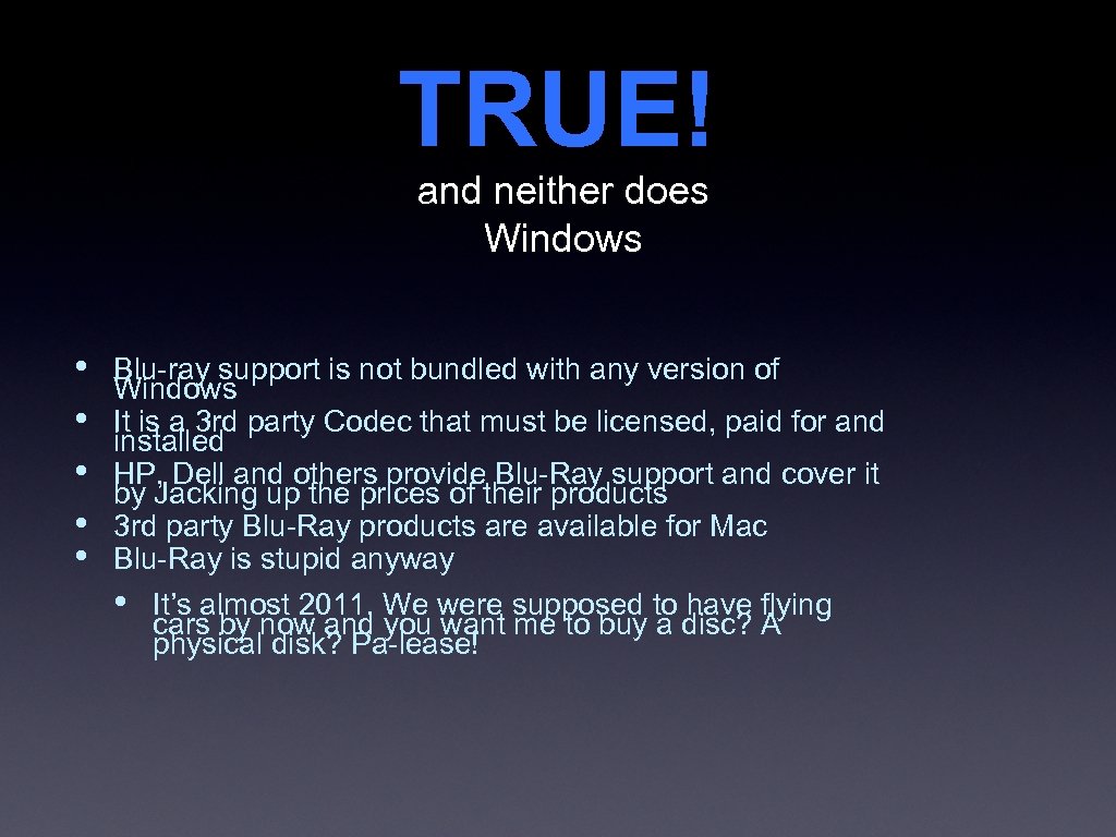 TRUE! and neither does Windows • • • Blu-ray support is not bundled with