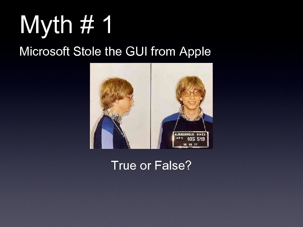 Myth # 1 Microsoft Stole the GUI from Apple True or False? 