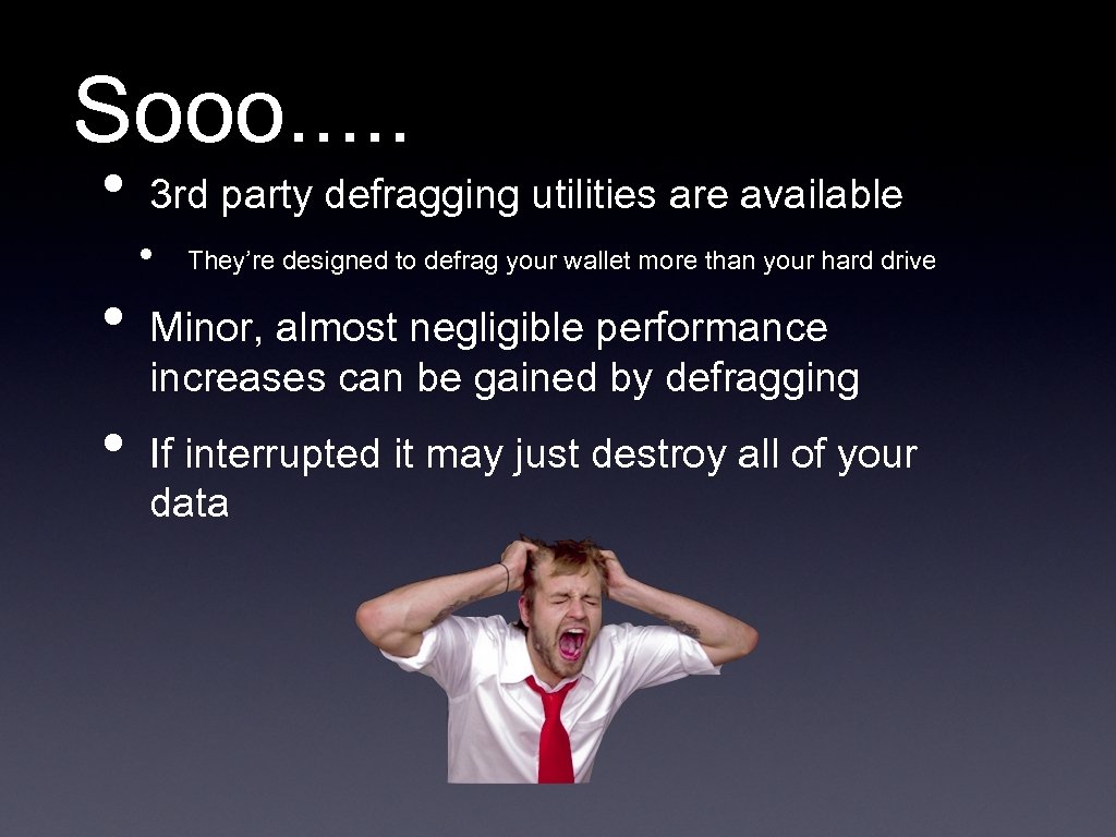 Sooo. . . • • • 3 rd party defragging utilities are available •