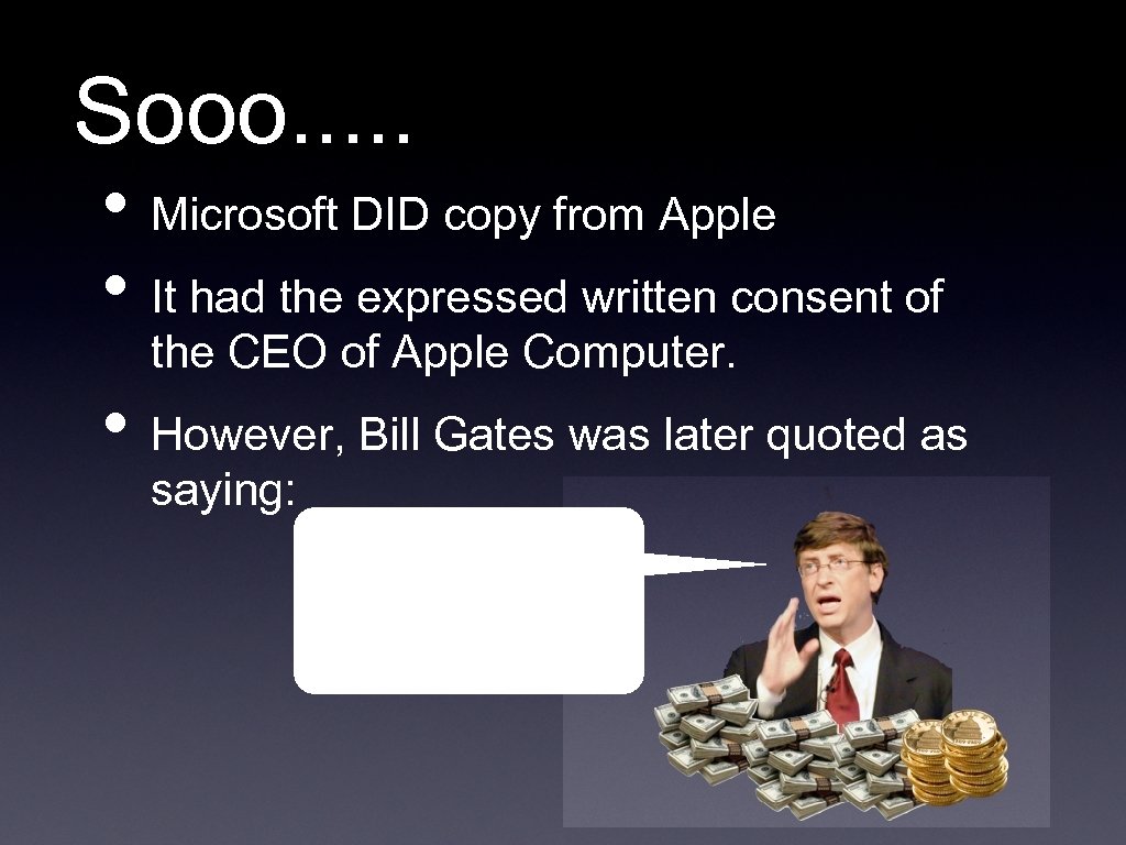 Sooo. . . • Microsoft DID copy from Apple • It had the expressed