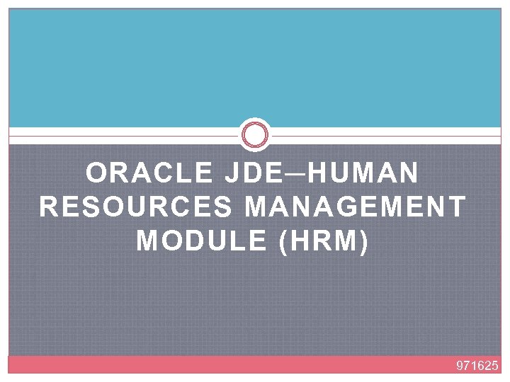 ORACLE JDE─HUMAN RESOURCES MANAGEMENT MODULE (HRM) 971625 