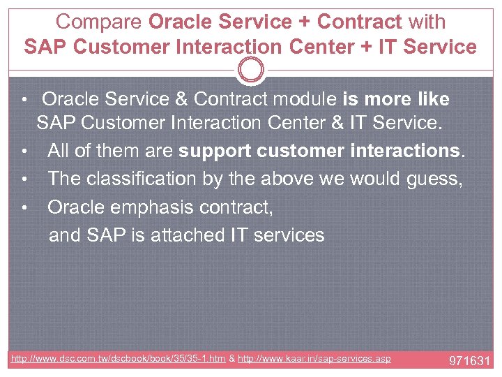 Compare Oracle Service + Contract with SAP Customer Interaction Center + IT Service •