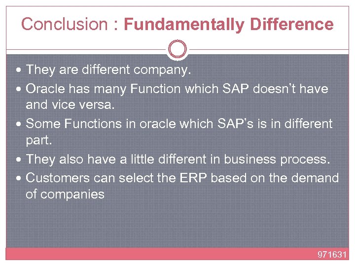 Conclusion : Fundamentally Difference They are different company. Oracle has many Function which SAP