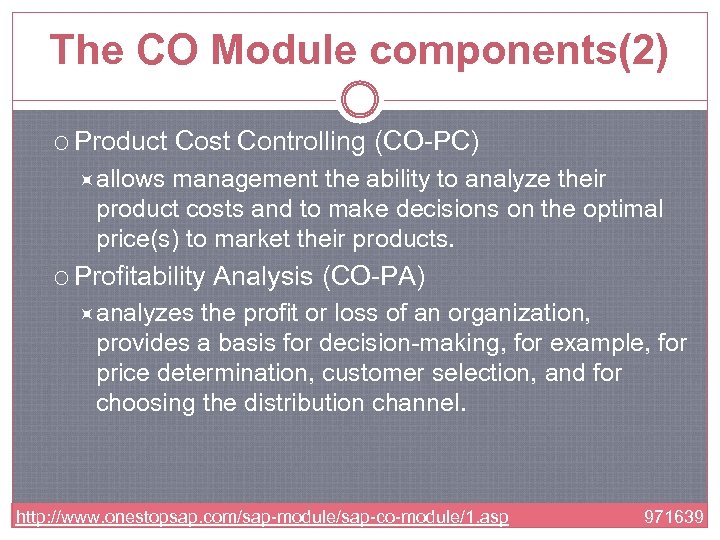 The CO Module components(2) Product Cost Controlling (CO-PC) allows management the ability to analyze