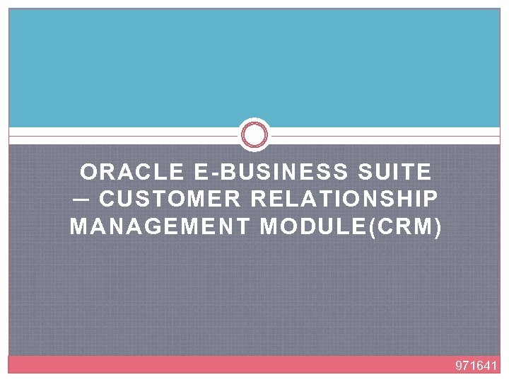 ORACLE E-BUSINESS SUITE ─ CUSTOMER RELATIONSHIP MANAGEMENT MODULE(CRM) 971641 