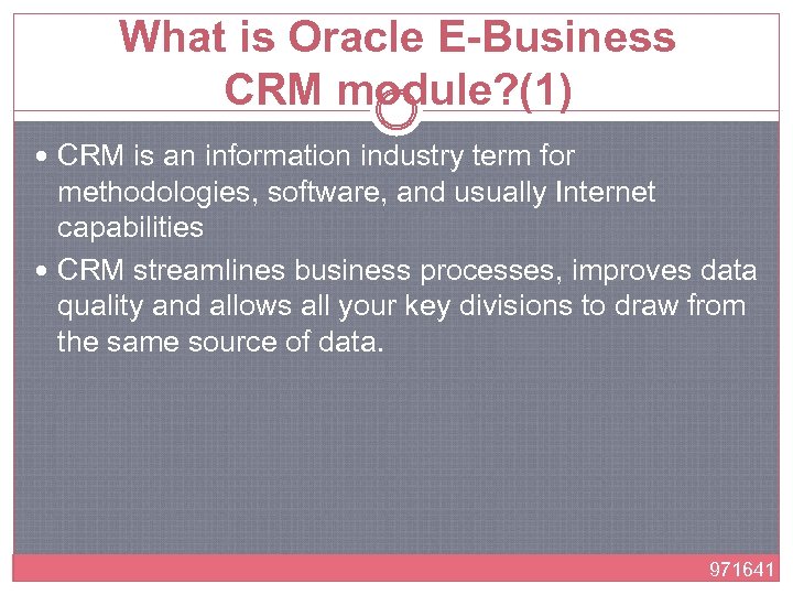 What is Oracle E-Business CRM module? (1) CRM is an information industry term for