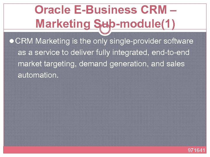 Oracle E-Business CRM – Marketing Sub-module(1) l CRM Marketing is the only single-provider software