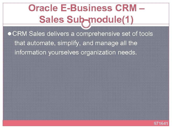 Oracle E-Business CRM – Sales Sub-module(1) l CRM Sales delivers a comprehensive set of