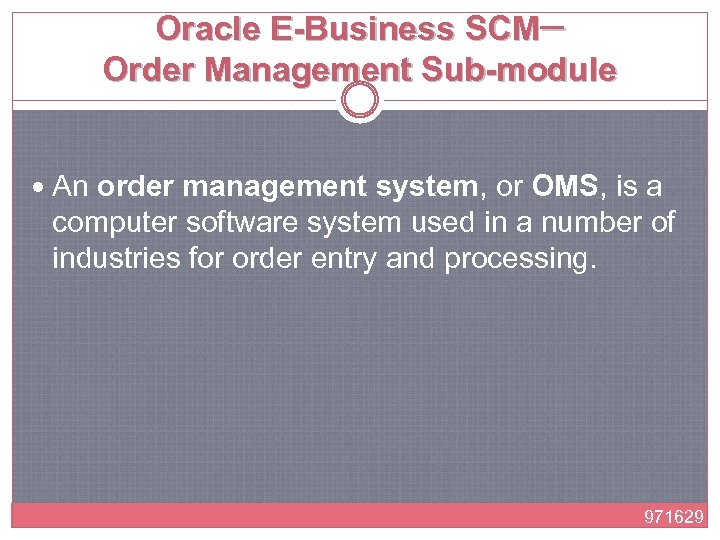 Oracle E-Business SCM─ Order Management Sub-module An order management system, or OMS, is a