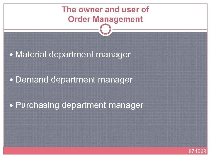 The owner and user of Order Management Material department manager Demand department manager Purchasing