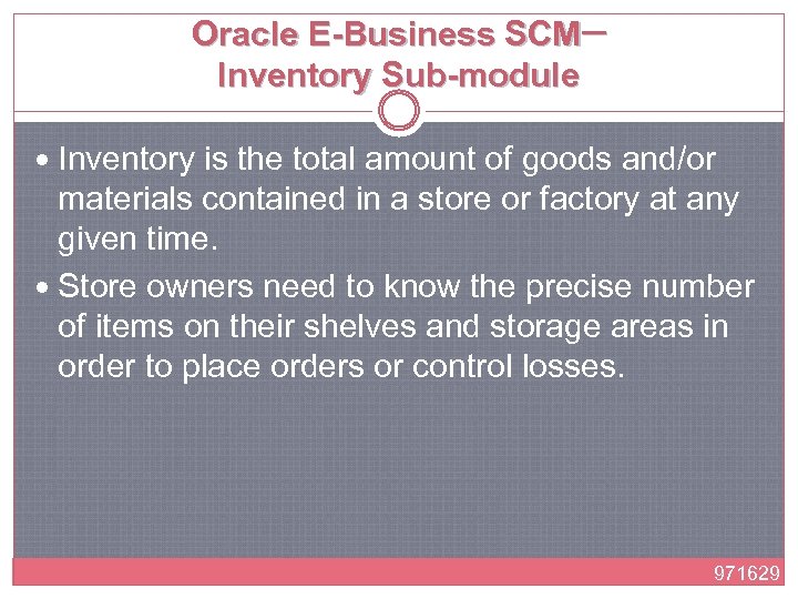 Oracle E-Business SCM─ Inventory Sub-module Inventory is the total amount of goods and/or materials