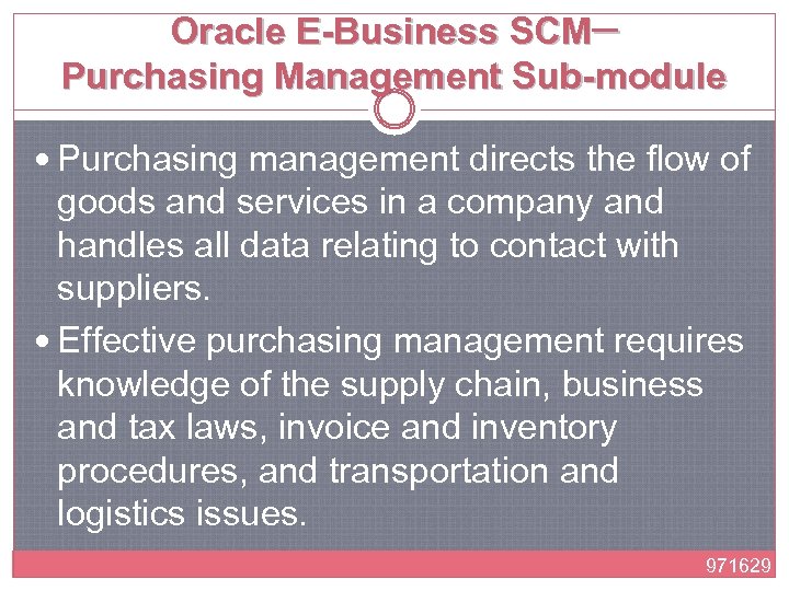 Oracle E-Business SCM─ Purchasing Management Sub-module Purchasing management directs the flow of goods and