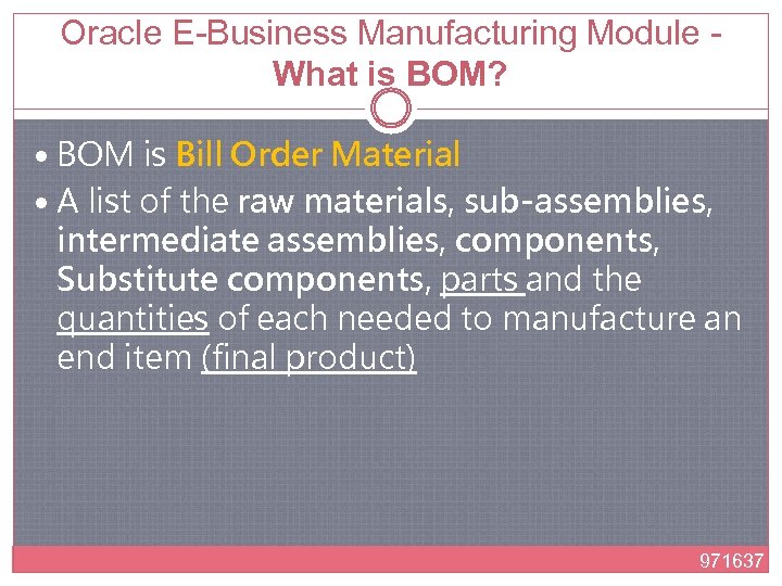 Oracle E-Business Manufacturing Module - What is BOM? BOM is Bill Order Material A