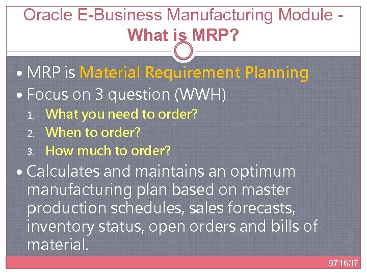 Oracle E-Business Manufacturing Module - What is MRP? MRP is Material Requirement Planning Focus