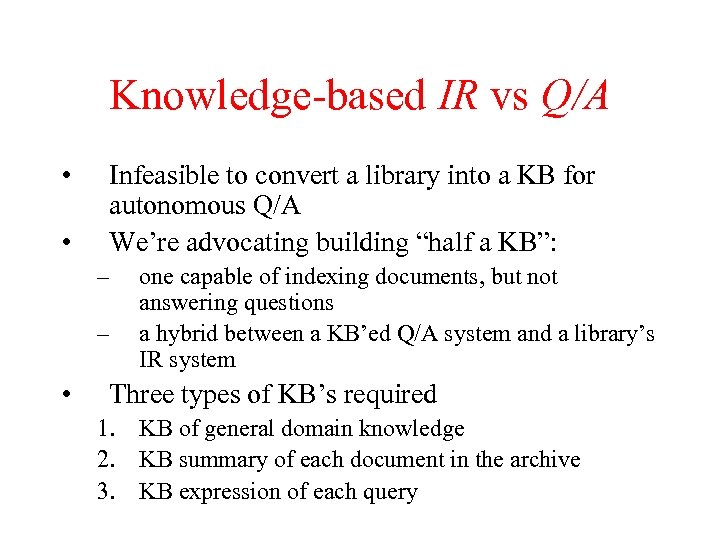 Knowledge-based IR vs Q/A • • Infeasible to convert a library into a KB