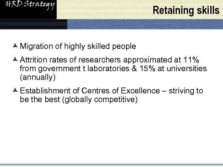 HRD Strategy Retaining skills æ Migration of highly skilled people æ Attrition rates of