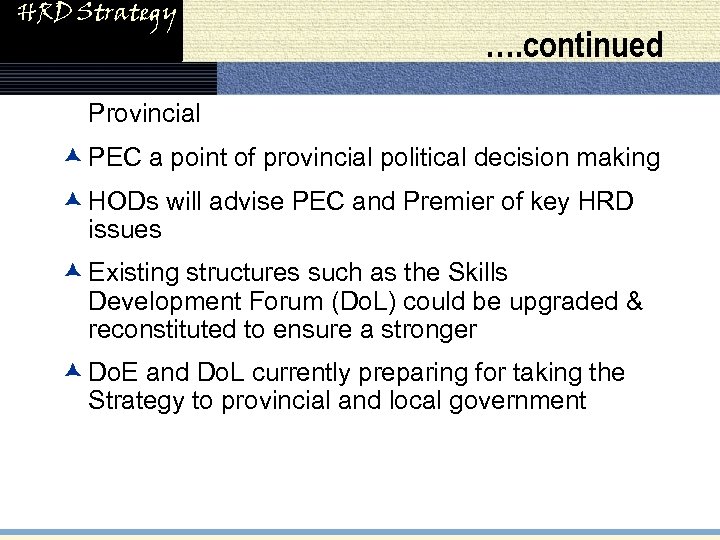 HRD Strategy …. continued • Provincial æ PEC a point of provincial political decision