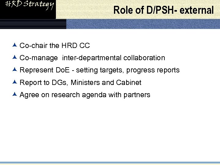 HRD Strategy Role of D/PSH- external æ Co-chair the HRD CC æ Co-manage inter-departmental