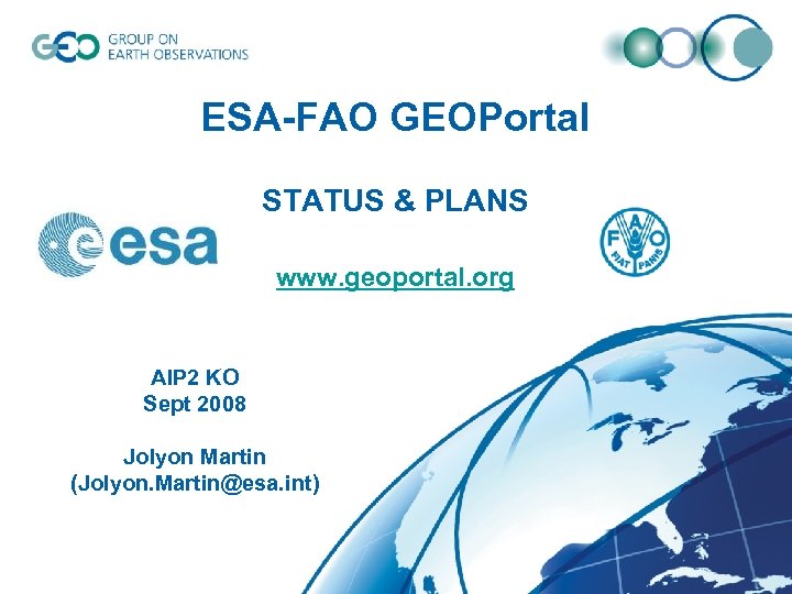 ESA-FAO GEOPortal STATUS & PLANS www. geoportal. org AIP 2 KO Sept 2008 Jolyon