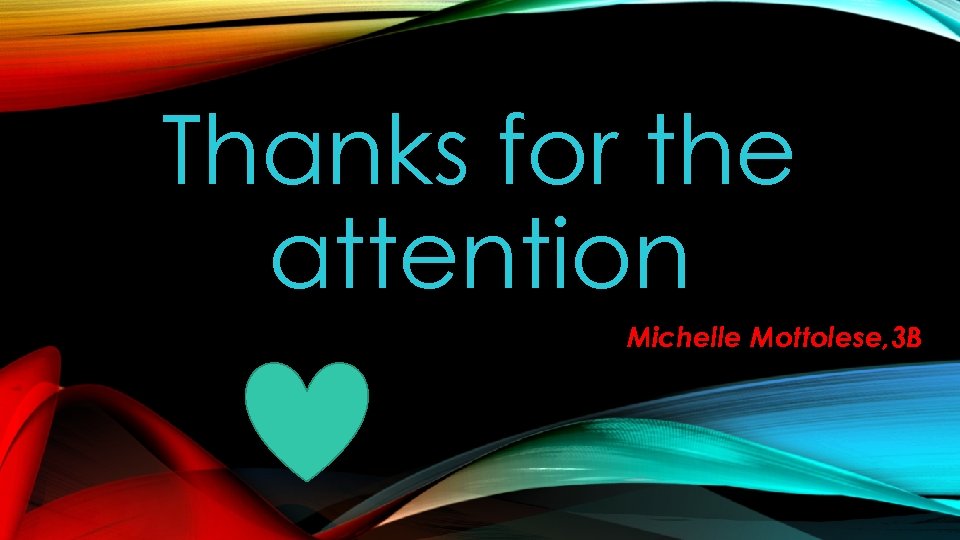 Thanks for the attention Michelle Mottolese, 3 B 