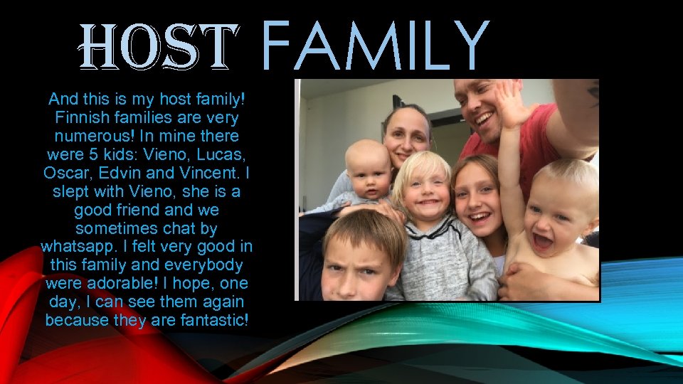 HOST FAMILY And this is my host family! Finnish families are very numerous! In