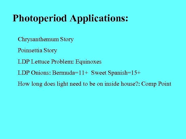 Photoperiod Applications: Chrysanthemum Story Poinsettia Story LDP Lettuce Problem: Equinoxes LDP Onions: Bermuda=11+ Sweet
