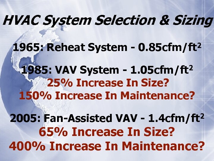 HVAC System Selection & Sizing 1965: Reheat System - 0. 85 cfm/ft 2 1985: