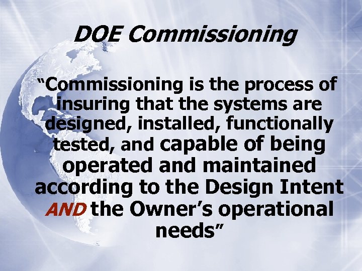 DOE Commissioning “Commissioning is the process of insuring that the systems are designed, installed,