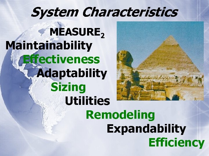 System Characteristics MEASURE 2 Maintainability Effectiveness Adaptability Sizing Utilities Remodeling Expandability Efficiency 