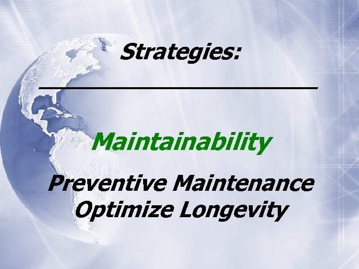 Strategies: __________ Maintainability Preventive Maintenance Optimize Longevity 
