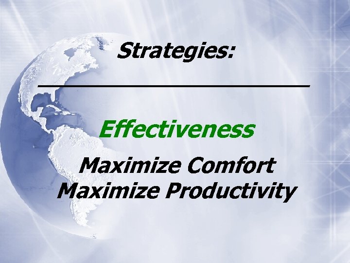 Strategies: __________ Effectiveness Maximize Comfort Maximize Productivity 