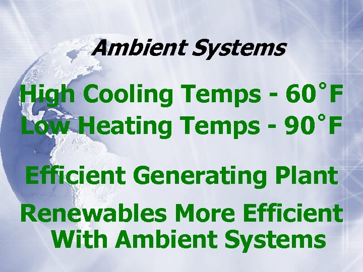 Ambient Systems High Cooling Temps - 60˚F Low Heating Temps - 90˚F Efficient Generating