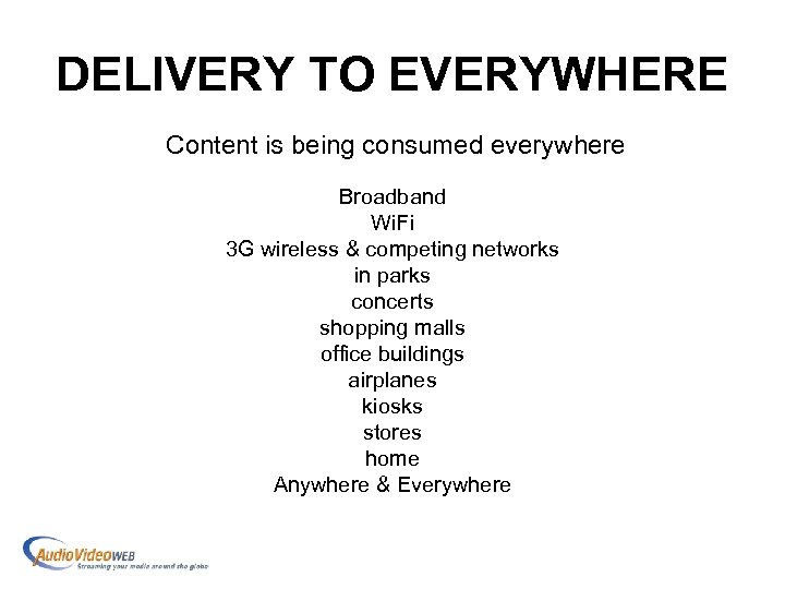 DELIVERY TO EVERYWHERE Content is being consumed everywhere Broadband Wi. Fi 3 G wireless