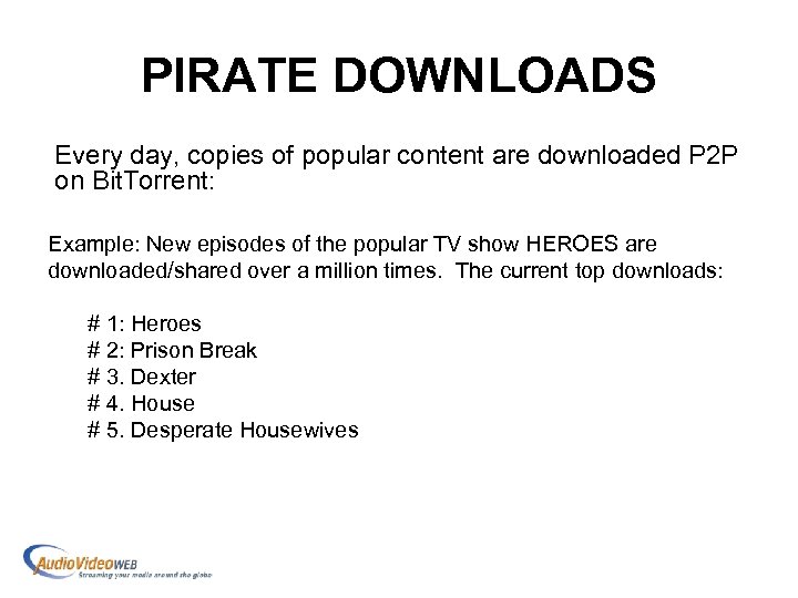 PIRATE DOWNLOADS Every day, copies of popular content are downloaded P 2 P on