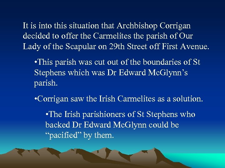 It is into this situation that Archbishop Corrigan decided to offer the Carmelites the