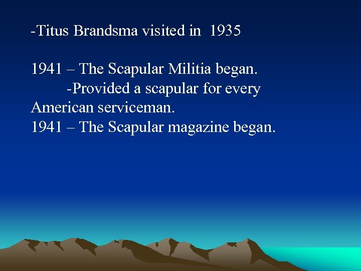 -Titus Brandsma visited in 1935 1941 – The Scapular Militia began. -Provided a scapular