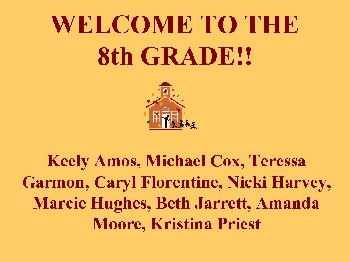 WELCOME TO THE 8 th GRADE!! Keely Amos, Michael Cox, Teressa Garmon, Caryl Florentine,