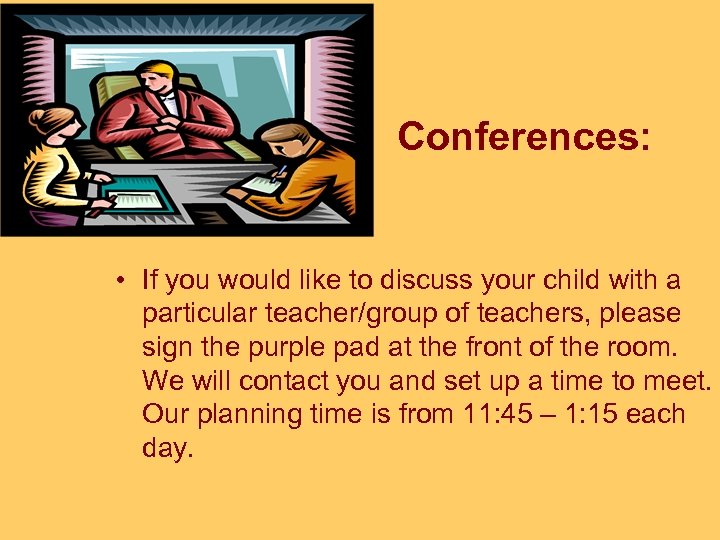 Conferences: • If you would like to discuss your child with a particular teacher/group