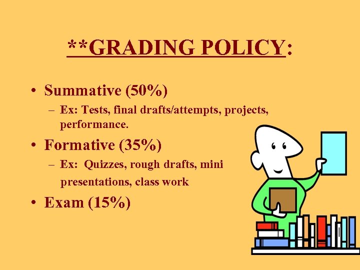 **GRADING POLICY: • Summative (50%) – Ex: Tests, final drafts/attempts, projects, performance. • Formative