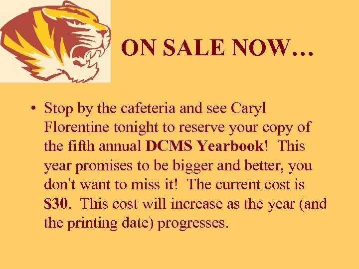 ON SALE NOW… • Stop by the cafeteria and see Caryl Florentine tonight to