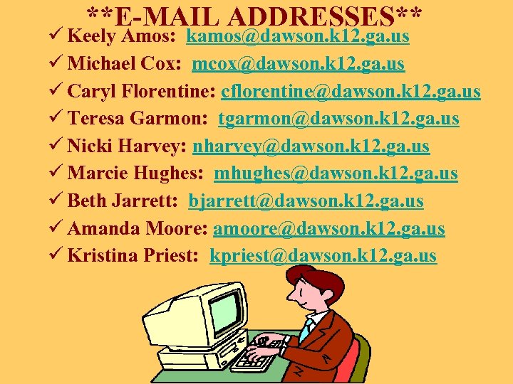 **E-MAIL ADDRESSES** ü Keely Amos: kamos@dawson. k 12. ga. us ü Michael Cox: mcox@dawson.