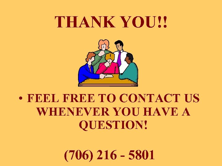 THANK YOU!! • FEEL FREE TO CONTACT US WHENEVER YOU HAVE A QUESTION! (706)