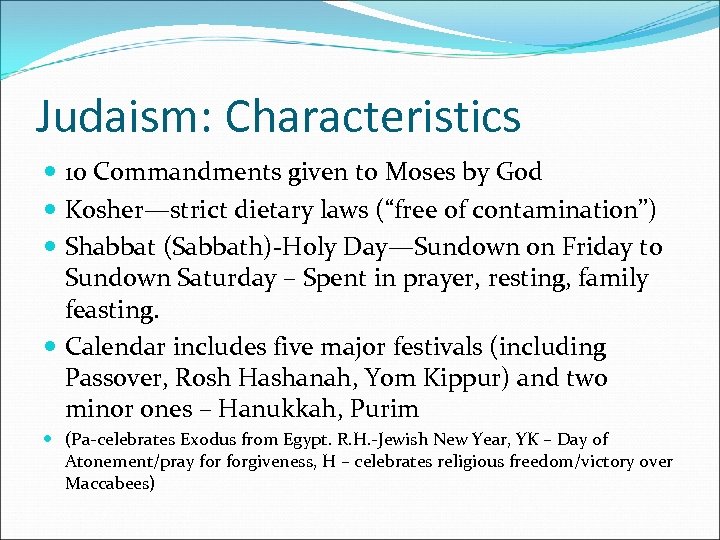 Judaism: Characteristics 10 Commandments given to Moses by God Kosher—strict dietary laws (“free of