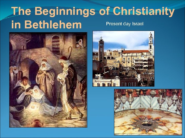 The Beginnings of Christianity Present day Israel in Bethlehem 